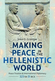Buy Making Peace in the Hellenistic World: Peace Treaties and International Diplomacy, 323 to 31 BCE