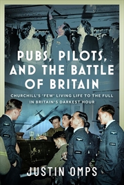 Buy Pubs, Pilots, and the Battle of Britain: Churchill's 'Few' Living Life to the Full in Britain's Dark