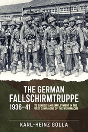 Buy German Fallschirmtruppe 1936-41: Its Genesis and Employment in the First Campaigns of the Wehrmacht