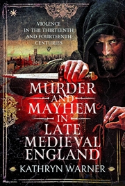 Buy Murder and Mayhem in Late Medieval England: Violence in the Thirteenth and Fourteenth Centuries