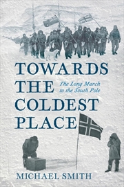 Buy Towards the Coldest Place: The Long March to the South Pole