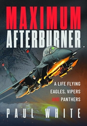 Buy Maximum Afterburner: A Life Flying Eagles, Vipers and Panthers