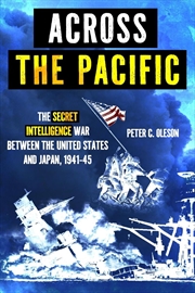 Buy Across the Pacific: The Secret Intelligence War between the United States and Japan, 1941-45