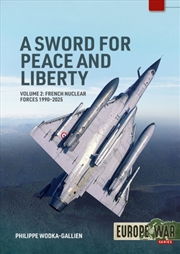Buy Sword for Peace and Liberty Volume 2: French Nuclear Forces 1990-2025