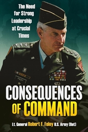 Buy Consequences of Command: The Need for Strong Leadership at Crucial Times