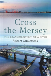 Buy Cross the Mersey: The Transformation of a River