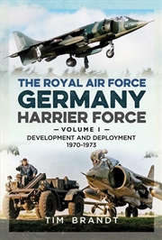Buy Royal Air Force Germany Harrier Force: Volume 1: Development and Deployment 1970-1973
