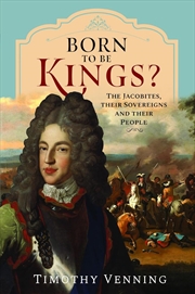 Buy Born to be Kings?: The Jacobites, their Sovereigns and their People