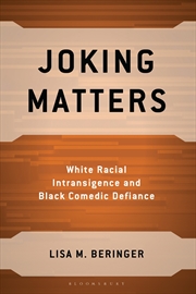 Buy Joking Matters: White Racial Intransigence and Black Comedic Defiance