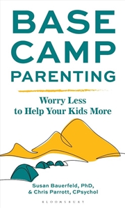 Buy Base Camp Parenting: Worry Less to Help Your Kids More