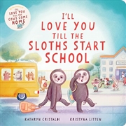 Buy I'll Love You Till The Sloths Start School