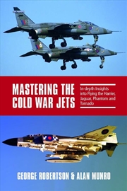 Buy Mastering The Cold War Jets: In-Depth Insights into Flying the Harrier, Jaguar, Phantom and Tornado
