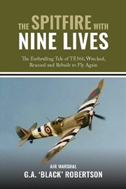 Buy Spitfire With Nine Lives: The Enthralling Tale of TE566, Wrecked, Rescued and Rebuilt to Fly Again