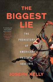 Buy The Biggest Lie: The Prehistory of American Fascism, 1818-1915
