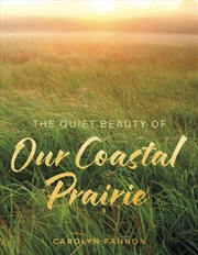 Buy The Quiet Beauty of Our Coastal Prairie