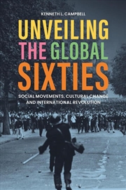 Buy Unveiling the Global Sixties: Social Movements, Cultural Change, and International Revolution