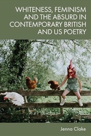 Buy Whiteness, Feminism and the Absurd in Contemporary British and US Poetry