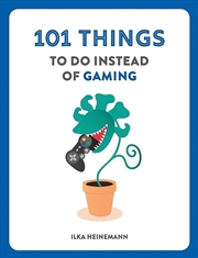 Buy 101 Things to Do Instead of Gaming