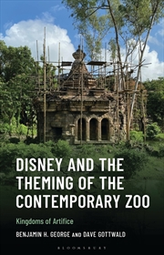 Buy Disney and the Theming of the Contemporary Zoo: Kingdoms of Artifice