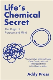Buy Life's Chemical Secret : The Origin of Purpose and Mind