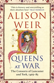 Buy Queens at War : The Consorts of Lancaster and York, 1403-85