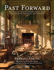 Buy Past Forward : Reviving an Old Southern House with Collections, Antiques, and Passion