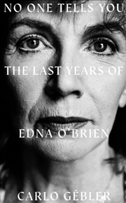 Buy NO ONE TELLS YOU : The Last Years of Edna O'Brien