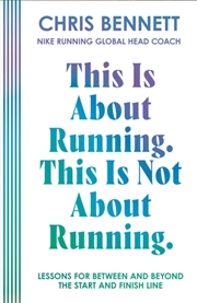 Buy This Is About Running. This Is Not About Running. : Lessons for Between and Beyond the Start and Fin