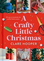 Buy A Crafty Little Christmas : 50 Ways to Handmake the Perfect Festive Season