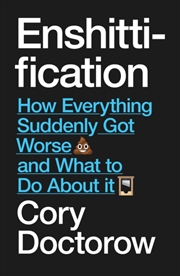 Buy Enshittification : Why Everything Suddenly Got Worse and What To Do About It