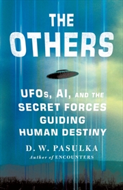 Buy The Others : UFOs, AI, and the Secret Forces Guiding Human Destiny