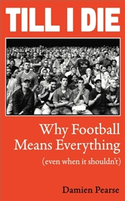Buy Till I Die : Why Football Means Everything (Even When It Shouldn’t)