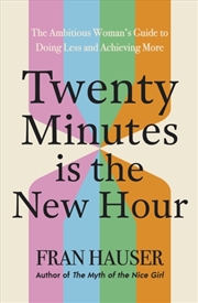 Buy Twenty Minutes is the New Hour : The Ambitious Woman’s Guide to Doing Less and Achieving More