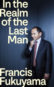 Buy In the Realm of the Last Man : FROM THE GLOBALLY BESTSELLING AUTHOR OF THE END OF HISTORY AND THE LA