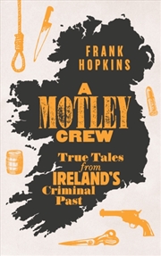 Buy A MOTLEY CREW : True Tales from Ireland's Criminal Past