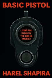 Buy Basic Pistol : Living and Dying by the Gun in America