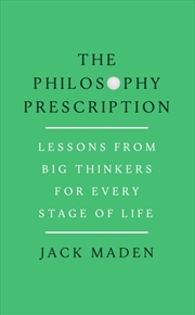 Buy The Philosophy Prescription : Lessons from Big Thinkers for Every Stage of Life
