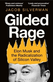 Buy Gilded Rage : Elon Musk and the Radicalization of Silicon Valley