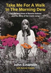 Buy Take Me For A Walk In The Morning Dew : The Life And Times Of Bonnie Dobson And The Story Of Her Ico