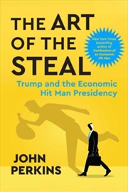 Buy The Art of the Steal : Trump and the Economic Hit Man Presidency