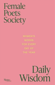 Buy Female Poets Society: Daily Wisdom : Women's Words for Every Day of the Year