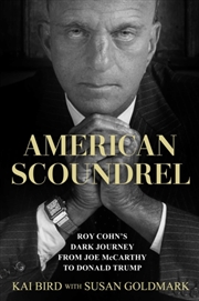 Buy American Scoundrel : Roy Cohn’s Dark Journey from Joe McCarthy to Donald Trump