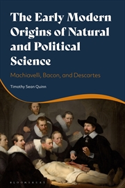 Buy The Early Modern Origins of Natural and Political Science: Machiavelli,Bacon, and Descartes