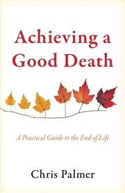 Buy Achieving a Good Death: A Practical Guide to the End of Life