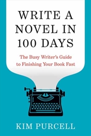 Buy Write a Novel in 100 Days : The Busy Writer's Guide to Finishing Your Book Fast