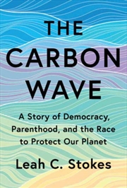 Buy The Carbon Wave : A Story of Democracy, Parenthood, and the Race to Protect Our Planet