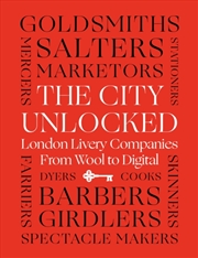 Buy The City Unlocked : London Livery Companies from Wool to Digital
