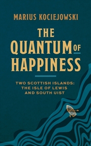 Buy The Quantum of Happiness : Two Scottish Islands: the Isle of Lewis and South Uist