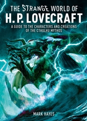 Buy The Strange World of H. P. Lovecraft : A Guide to the Characters and Creations of the Cthulhu Mythos