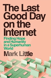Buy The Last Good Day on the Internet : Finding Hope and Humanity in a Superhuman World
